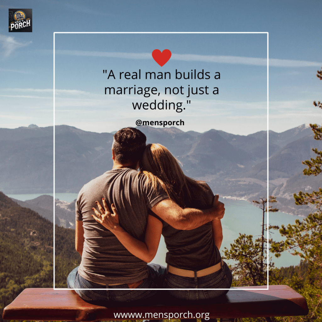 “A real man builds a marriage, not just a&nbsp;wedding.”